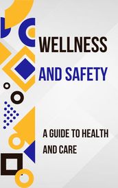 Wellness and Safety: A Guide to Health and Care