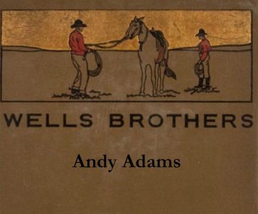 Wells Brothers: The Young Cattle Kings - Andy Adams