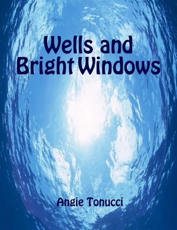 Wells and Bright Windows - Angie Tonucci
