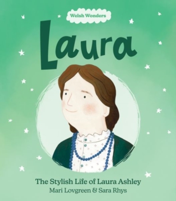 Welsh Wonders: Laura - The Stylish Life of Laura Ashley - Mari Lovgreen