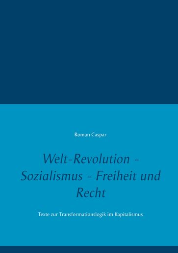 Welt-Revolution - Sozialismus - Freiheit und Recht - Roman Caspar