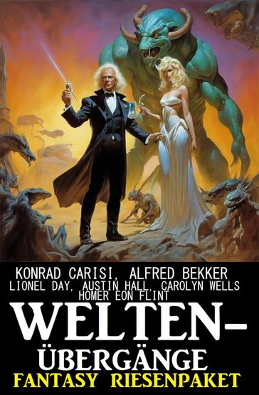 Weltenubergange: Fantasy Riesenpaket - Austin Hall - Alfred Bekker - Lionel Day - Konrad Carisi - Homer Eon Flint - Carolyn Wells