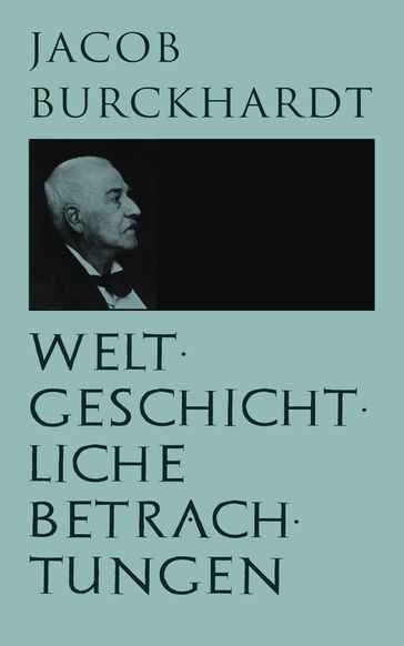 Weltgeschichtliche Betrachtungen - Jacob Burckhardt