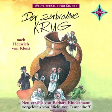 Weltliteratur für Kinder - Der zerbrochene Krug von Heinrich von Kleist - Barbara Kindermann - Heinrich Von Kleist