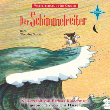 Weltliteratur für Kinder - Der Schimmelreiter - Barbara Kindermann - Theodor Storm