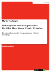 Weltreligionen innerhalb politischer Konflikte: Hans Küngs  Projekt Weltethos 