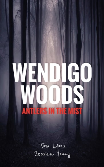 Wendigo Woods: Antlers in the Mist - Tom Lyons - Jessica Young