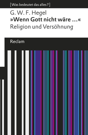 "Wenn Gott nicht wäre ...". Religion und Versöhnung - Georg Wilhelm Friedrich Hegel