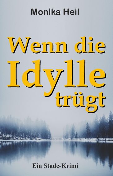 Wenn die Idylle trügt - Monika Heil