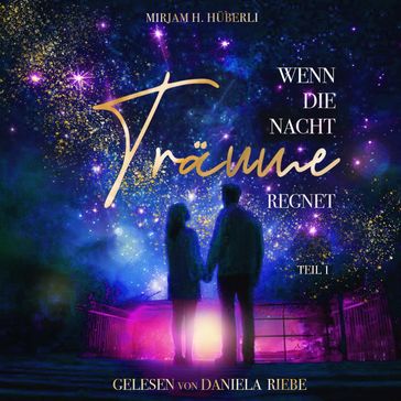 Wenn die Nacht Träume regnet (Teil 1) - Mirjam H. Huberli