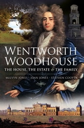 Wentworth Woodhouse: The House, the Estate and the Family