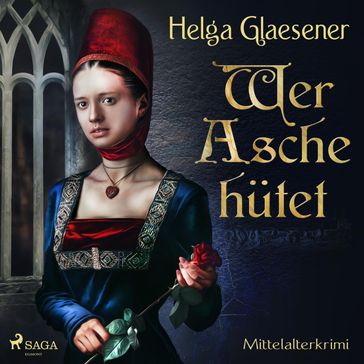 Wer Asche hütet - Mittelalterkrimi (Ungekürzt) - Helga Glaesener