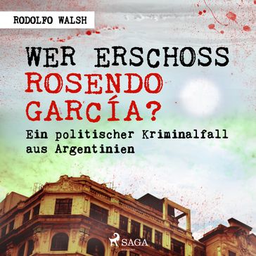 Wer erschoss Rosendo García? - Rodolfo Walsh