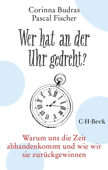 Wer hat an der Uhr gedreht? - Corinna Budras - Pascal Fischer