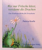 Wer nur Frösche küsst, versäumt die Drachen