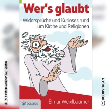 Wer's glaubt - Widerspruche und Kurioses rund um Kirche und Religionen (Ungekurzt) - Elmar Weixlbaumer