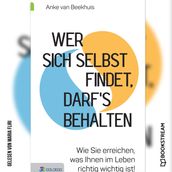 Wer sich selbst findet, darf s behalten - Wie Sie erreichen, was Ihnen im Leben richtig wichtig ist! (Ungekürzt)