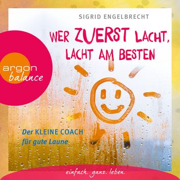 Wer zuerst lacht, lacht am besten - Der kleine Coach für gute Laune (Gekürzte Lesung) - Sigrid Engelbrecht