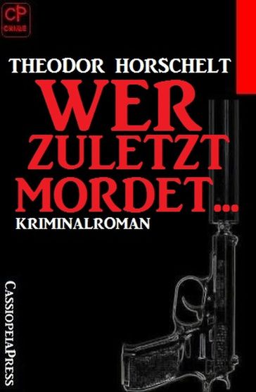 Wer zuletzt mordet... - Theodor Horschelt