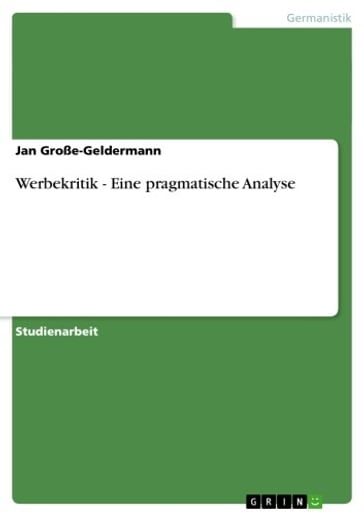 Werbekritik - Eine pragmatische Analyse - Jan Große-Geldermann