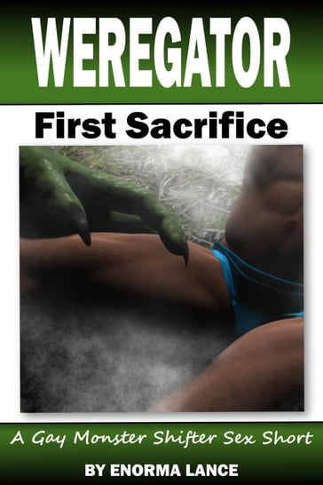 Weregator: First Sacrifice: A Gay Monster Shifter Sex Short - Enorma Lance