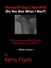 Werewolf Orgy / Bad Wolf (Do You See What I See?) The Werewolves of Miller s Pines (Moon Dance Series, Book 2)