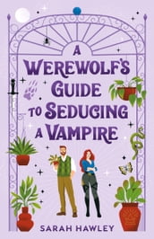A Werewolf s Guide to Seducing a Vampire