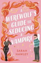 A Werewolf s Guide to Seducing a Vampire