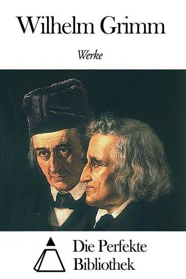 Werke von Wilhelm Grimm - Wilhelm Grimm