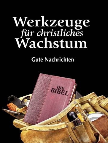 Werkzeuge für christliches Wachstum - Gute Nachrichten