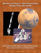Wernher von Braun s 1969 Manned Mars Mission Plans after Apollo and the Boeing 1968 Integrated Manned Interplanetary Nuclear Spacecraft Concept Definition Study