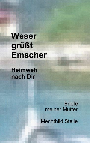 Weser grüßt Emscher - Mechthild Stelle