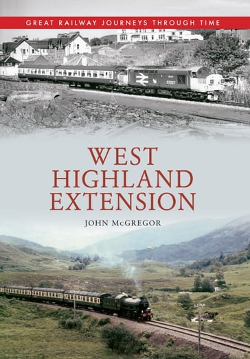 West Highland Extension Great Railway Journeys Through Time - John McGregor