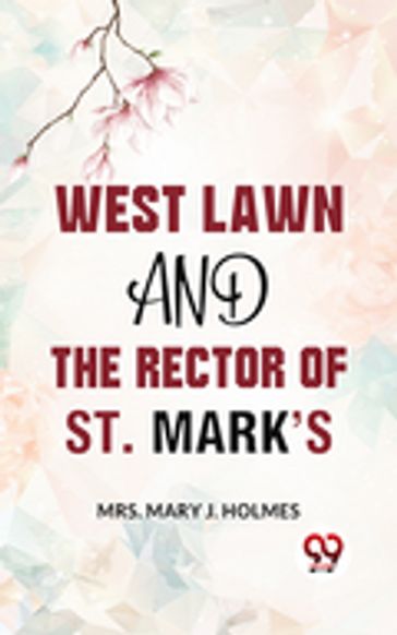 West Lawn And The Rector Of St. Mark'S. - Mrs. Mary J. Holmes