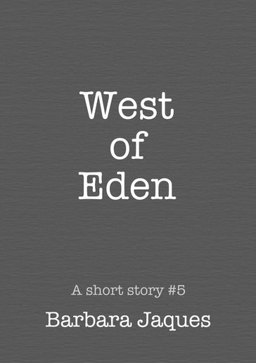 West of Eden; A Dedicated Tale - Barbara Jaques