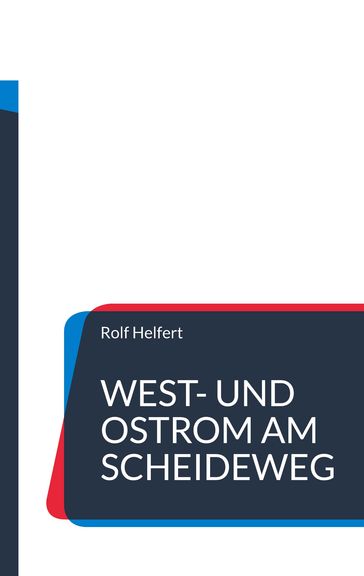 West- und Ostrom am Scheideweg. - Rolf Helfert