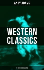 Western Classics - Andy Adams Edition (19 Books in One Volume)