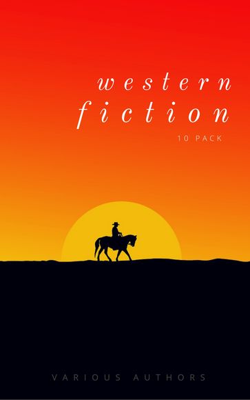 Western Fiction 10 Pack: 10 Full Length Classic Westerns - Andy Adams - B. M. Bower - Bret Harte - Marah Ellis Ryan - Max Brand - Owen Wister - Zane Grey