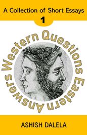 Western Questions Eastern Answers: A Collection of Short Essays - Volume 1