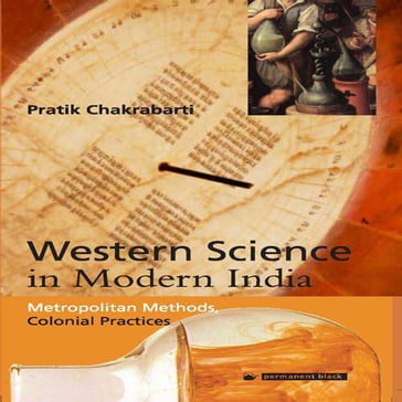 Western Science in Modern India: Metropolitan Methods, Colonial Practices - Ashok Chaskar - Sanjay Pagare