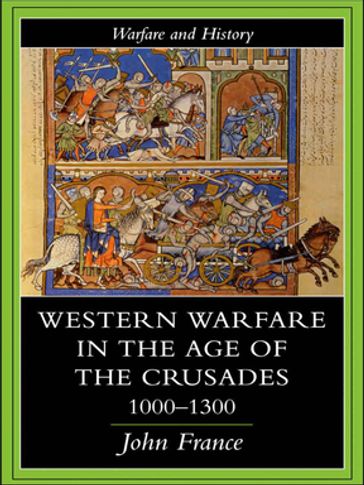 Western Warfare in the Age of the Crusades 1000-1300 - John France
