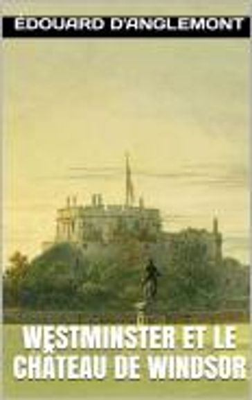 Westminster et le Château de Windsor - Edouard d