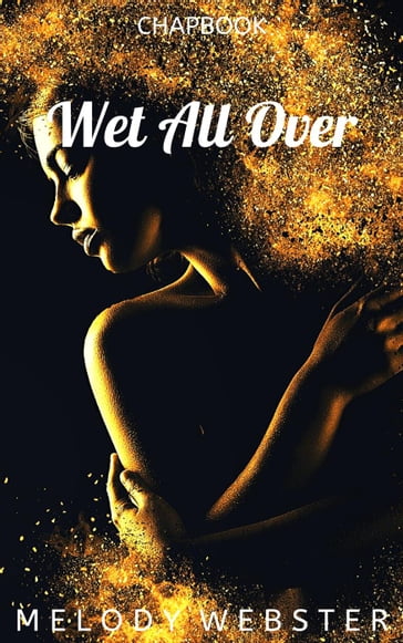 Wet All Over - Melody Webster