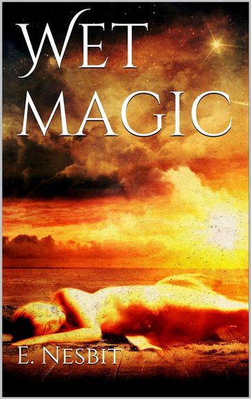 Wet Magic - E. Nesbit