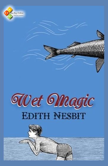 Wet Magic - Edith Nesbit
