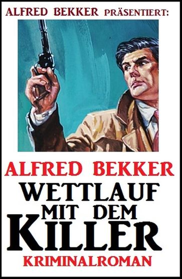 Wettlauf mit dem Killer: Kriminalroman - Alfred Bekker