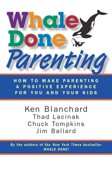 Whale Done Parenting - Dr. Ken Blanchard - Thad Lacinak - Chuck Tompkins