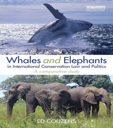 Whales and Elephants in International Conservation Law and Politics - Ed Couzens