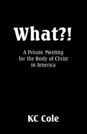 What?! (A Private Meeting for the Body of Christ in America)