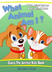 What Animal Am I? Guess the Animal Kids Book